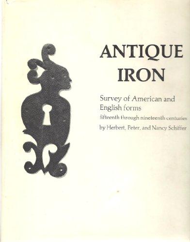 Schiffer, Herbert - Antique Iron   Survey of American and English Forms fifteenth through nineteenth centuries