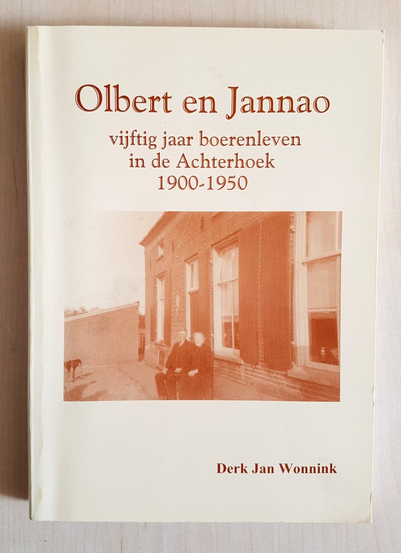Derk Jan Wonnink - Olbert en Jannao - vijftig jaar boerenleven in de Achterhoek 1900-1950