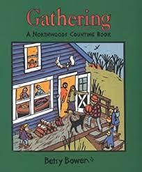 Bowen, Betsy - Gathering - A Northwoods Counting Book