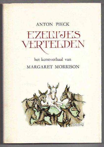 Morrison, Margaret met illustraties in zw/w en kleur van Anton Pieck / Vertaling van Co Kars - Ezeltjes vertelden / een kerstboek voor grote en kleine mensen