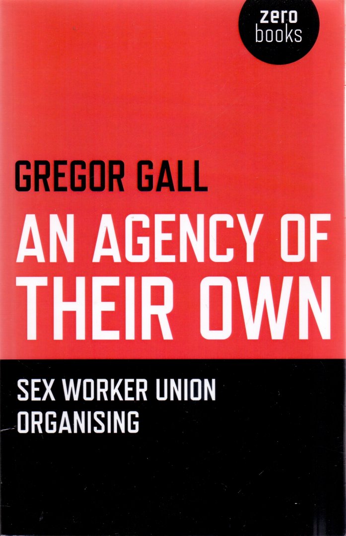 Gall, Gregor (ds 1248) - An Agency of Their Own / Sex Worker Union Organizing