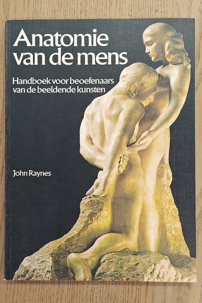 RAYNES, JOHN. - Anatomie van de mens. Handboek voor beoefenaars van de beeldende kunsten.