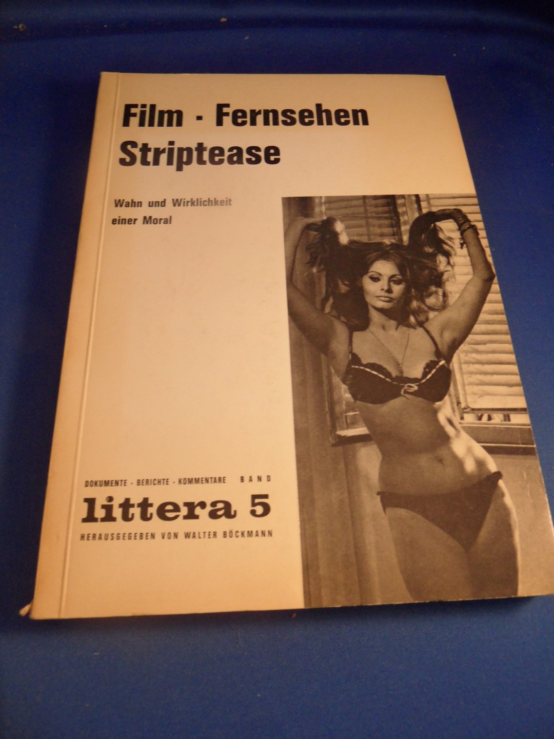 Böckmann, Walter - Littera 5: Film Fernsehen Striptease. Wahn und Wirklichkeit einer Moral