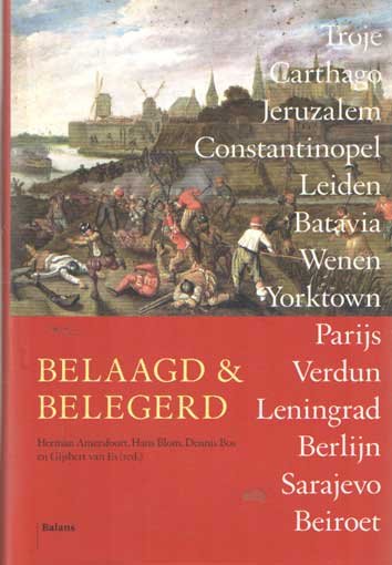 Amersfoort, Herman e.a. (red.) - Belaagd en belegerd. Troje, Carthago, Jeruzalem, Constantinopel, Leiden, Batavia, Wenen, Yorktown, Parijs, Verdun, Leningrad, Berlijn, Sarajevo, Beirout