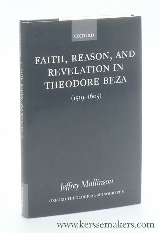 Mallinson, Jeffrey. - Faith, reason and revelation in Theodore Beza (1519-1605).