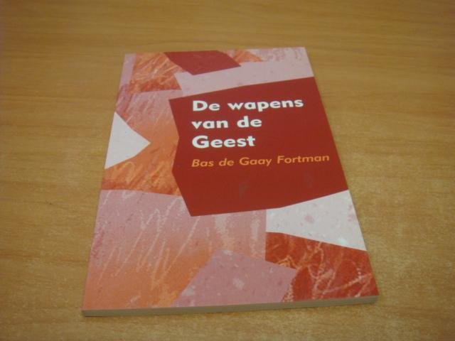 Gaay Fortman, Bas de - De wapens van de Geest