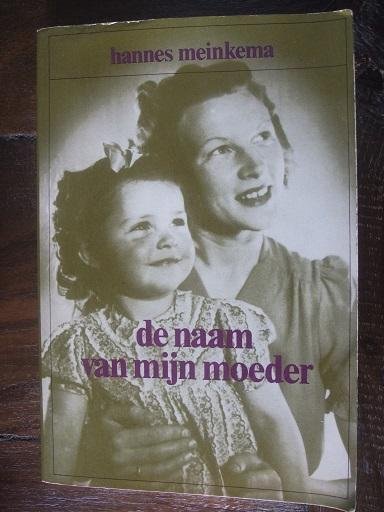 Meinkema, Hannes - De naam van mijn moeder