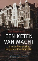 Een keten van macht - Amsterdam en zijn burgemeesters vanaf 1850