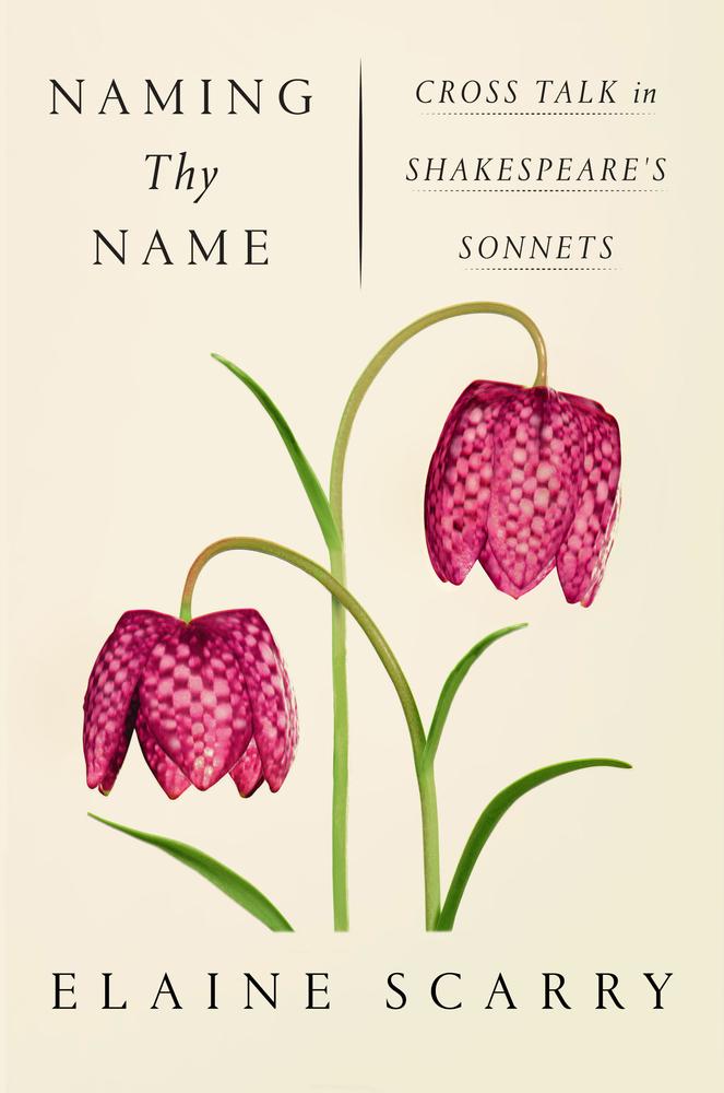 Scarry, Elaine - Naming Thy Name / Cross Talk in Shakespeare's Sonnets