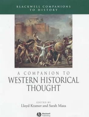 Kramer, Lloyd S.; Maza, Sarah - A Companion to Western Historical Thought