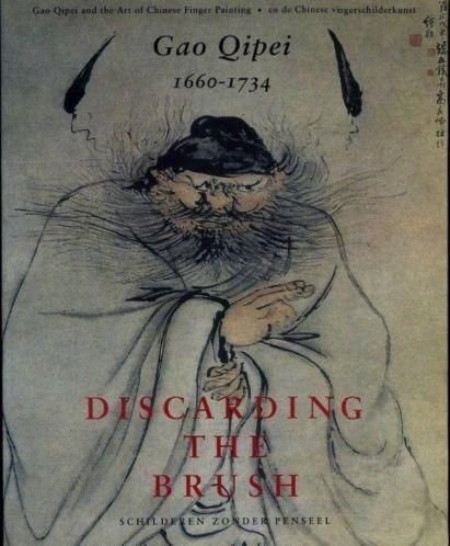 Ruitenbeek, Klaas - Discarding the brush. Schilderen zonder penseel. Gao Qipei (1660 - 1734) and the art of Chinese finger painting - en de Chinese vingerschilderkunst