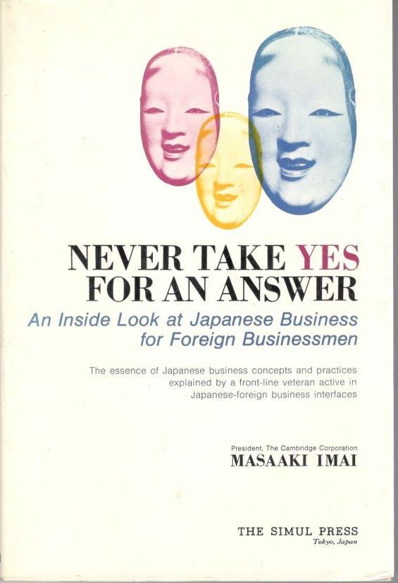 Imai, Masaaki - Never take YES for an answer.  An Inside look at Japanese Business for Foreign Businessmen.
