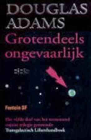 Adams, Douglas - Grotendeels ongevaarlijk / Het vijfde deel van het toenemend onjuist trilogie genoemde Transgalactisch Liftershandboek