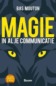 Mouton, Bas - Magie in al je communicatie