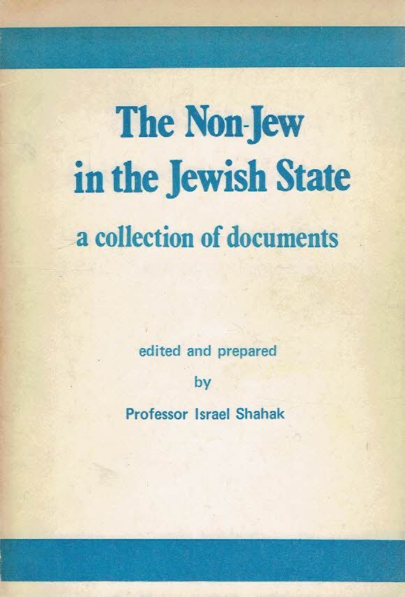 SHAHAK, Israel - The Non-Jew in the Jewish State - a collection of documents - edited and prepared by Professor Israel Shahak.