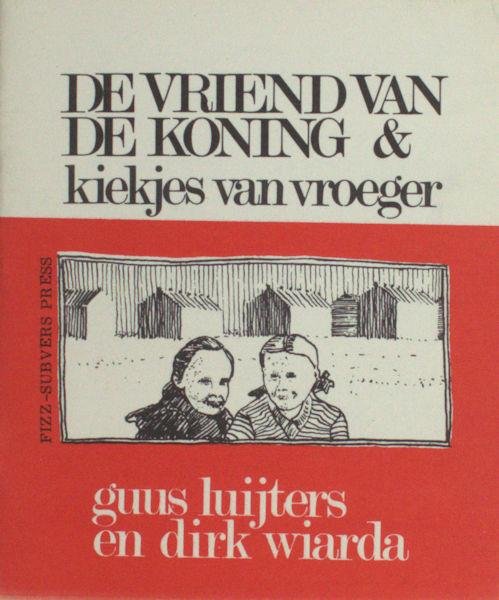 Luijters, Guus & Dirk Wiarda (tekeningen). - De vrienden van de koning  & kiekjes van vroeger - voor jongens van 9 tot 14 jaar.
