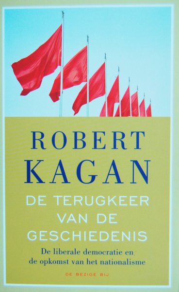 Kagan, Robert - De terugkeer van de geschiedenis / De liberale democratie en de opkomst van het nationalisme