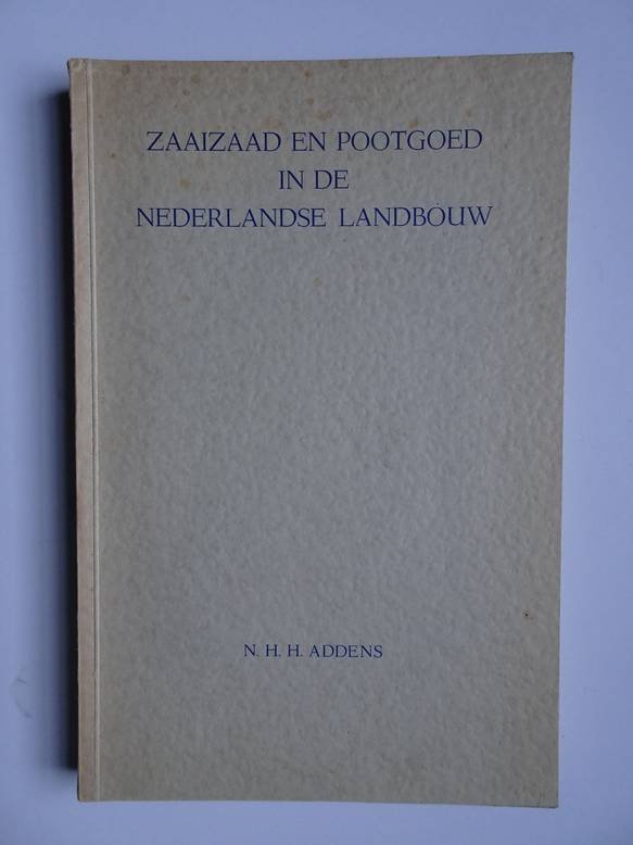 Addens, N.H.H.. - Zaaizaad en pootgoed in de Nederlandse landbouw.