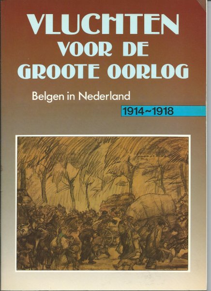 Bossenbroek, M, J.B.C. Kruishoop (eindredactie) - Vluchten voor de Groote Oorlog. Belgen in Nederland 1914 - 1918