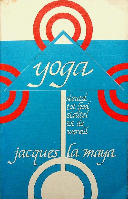 Maya, Jacques La - Yoga, sleutel tot God, sleutel tot de wereld