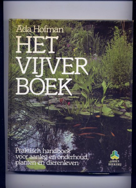 HOFMAN, ADA - Het Vijverboek - Praktisch handboek voor aanleg en onderhoud, planten en dierenleven