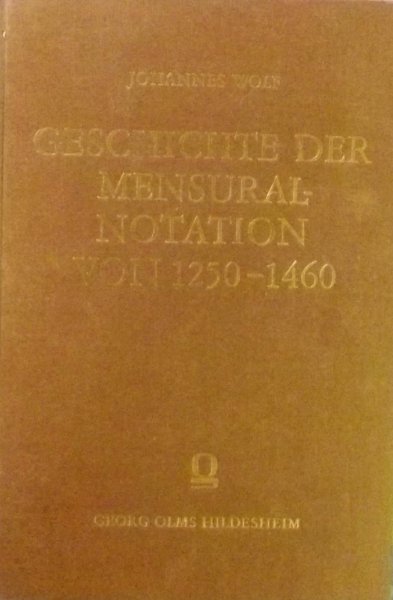Wolf, Johannes, - Geschichte Der Mensural-Notation Von 1250-1460