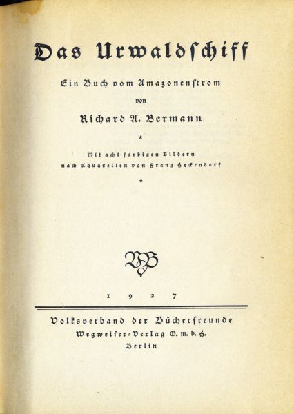 Bermann, Richard A. - Das Urwaldschiff. Ein Buch vom Amazonenstrom. Mit 8 Aquarellen von Franz Heckendorf