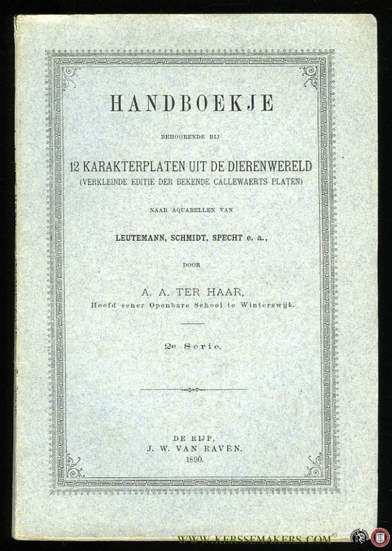 HAAR, A. ter - Handboekje behoorende bij 12 karakterplaten uit de dierenwereld (verkleinde editie der bekende Callewaerts platen) naar aquarellen van Leutemann, Schmidt, Specht e.a. 2e Serie