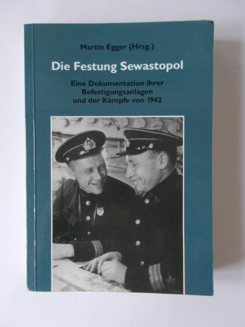 Egger, Martin (Hrsg.) - Die Festung Sewatopol - Eine Dokumentation ihrer Befestigungsanlagen (verdedigingswerken) und der Kämpfe von 1942.