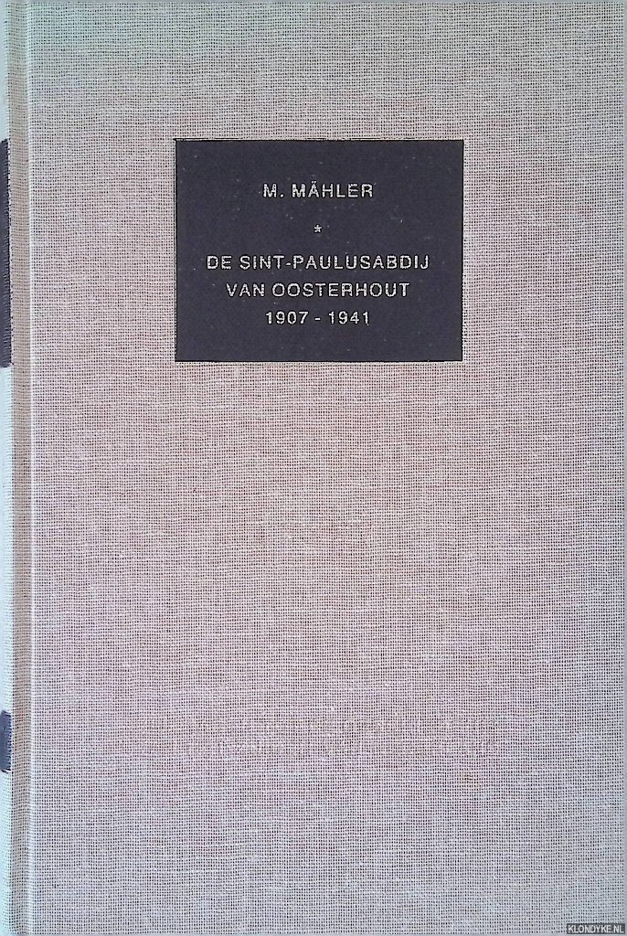 Mähler, M. - De Sint-Paulus abdij van Oosterhout onder het bestuur van haar eerste abt dom Jean de Puniet 1907-1941