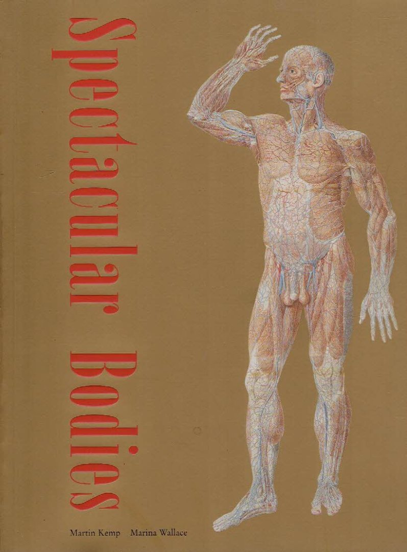 KEMP, Martin & Marina WALLACE - Spectacular Bodies - The Art and Science of the Human Body from Leonardo to Now.