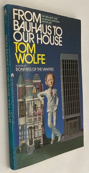 Wolfe, Tom, - From Bauhaus to our house