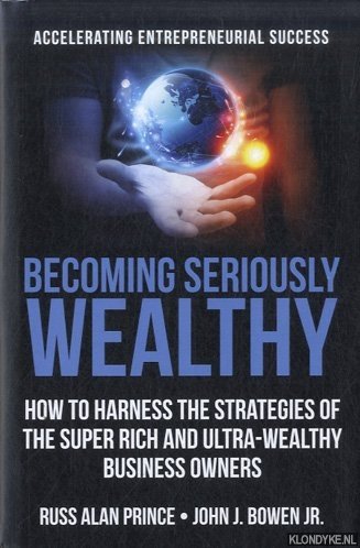 Prince, Russ Alan & John J. Bowen Jr. - Becoming Seriously Wealthy