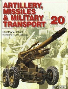 Chant, Christopher - Artillery missiles & military transport of the 20th century