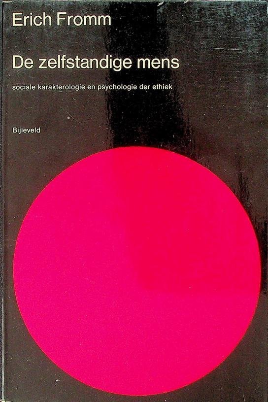 Fromm, Erich - De zelfstandige mens. Sociale karakterologie en psychologie der ethiek