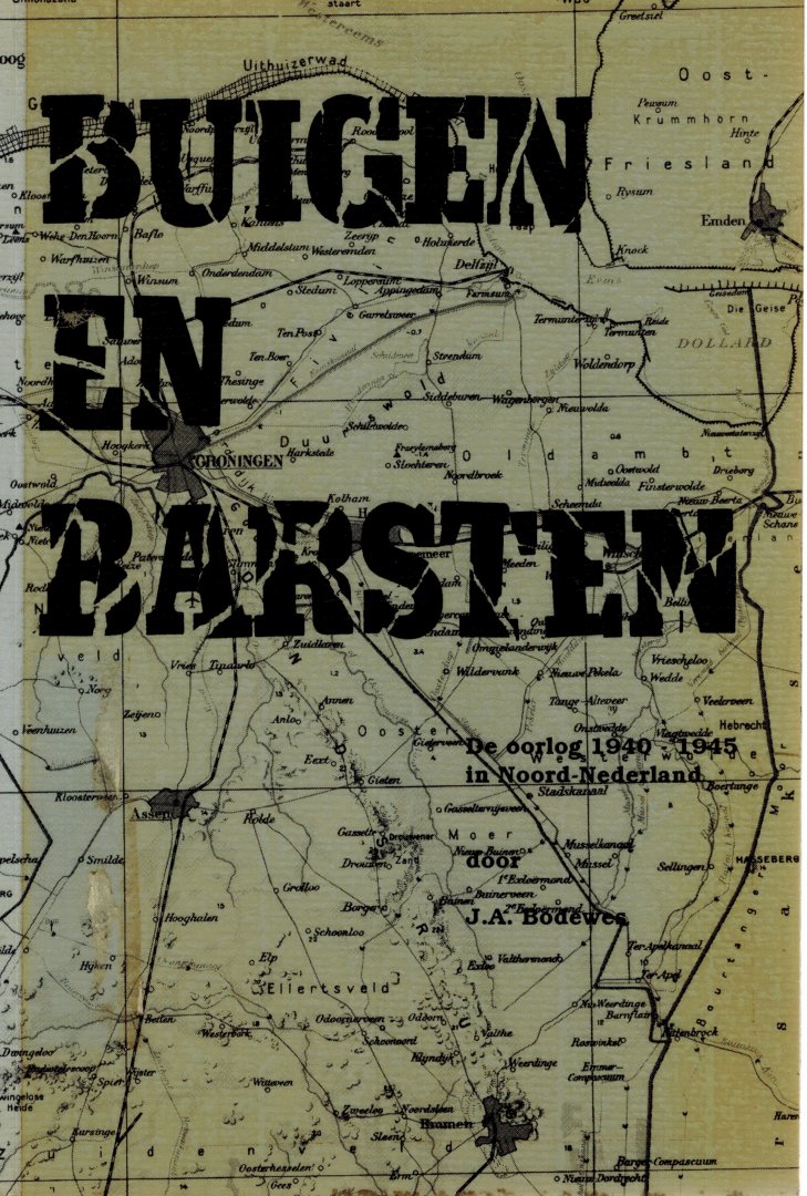 Bodewes, J.A. - Buigen en barsten. De oorlog 1940-1945 in Noord-Nederland