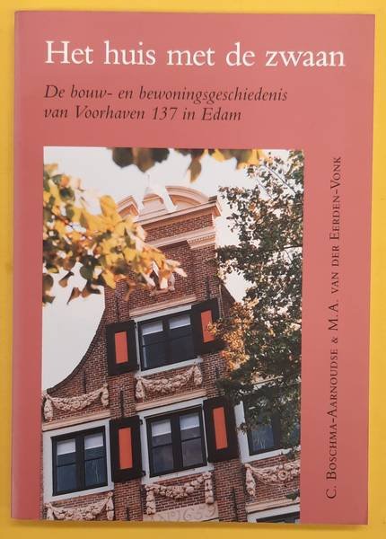 BOSCHMA-AARNOUDSE, C. & EERDEN-VONK, M.A. VAN DER - De bouw- en bewoningsgeschiedenis van Voorhaven 137 in Edam