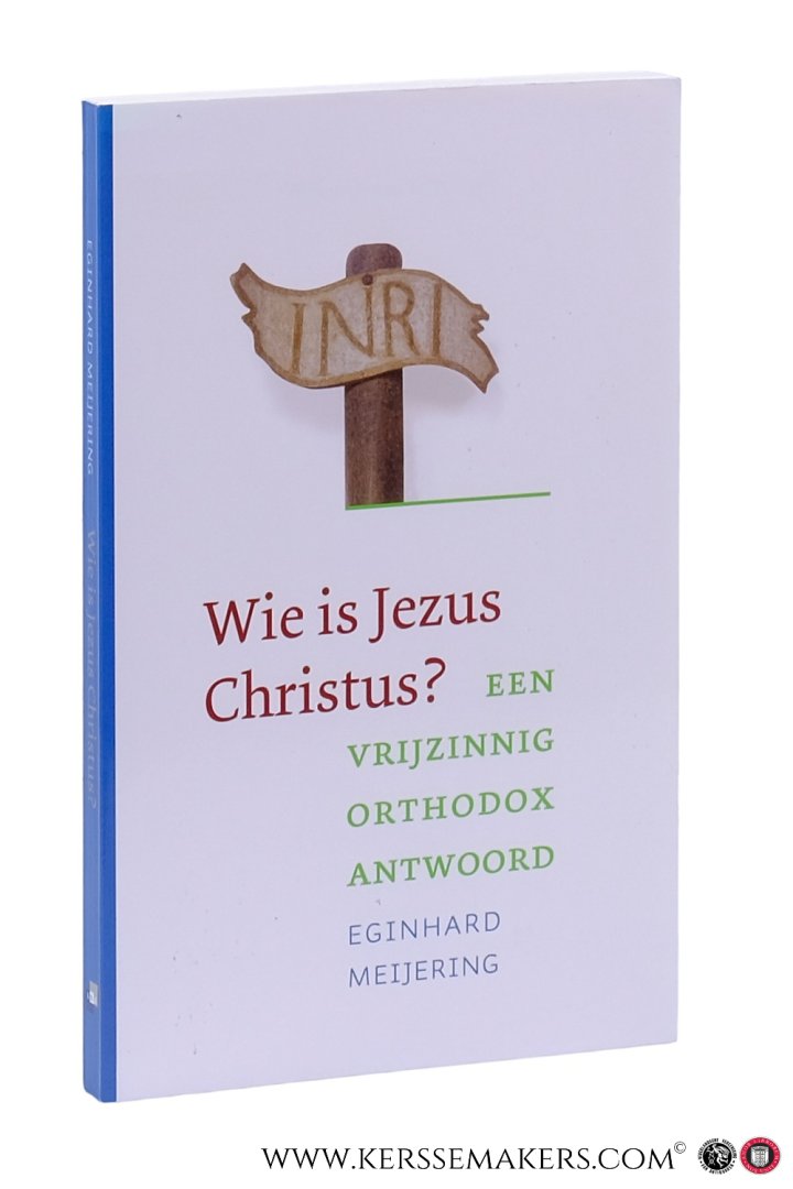 Meijering, Eginhard. - Wie is jezus christus? Een vrijzinnig orthodox antwoord.