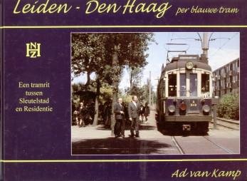 KAMP, AD VAN - Leiden-Den Haag -er gele tram. Een tramrit tussen Sleutelstad en  Residentie /  Leiden-Den haag per blauwe tram. Een tramrit tussen Sleutelstad en Residentie.en