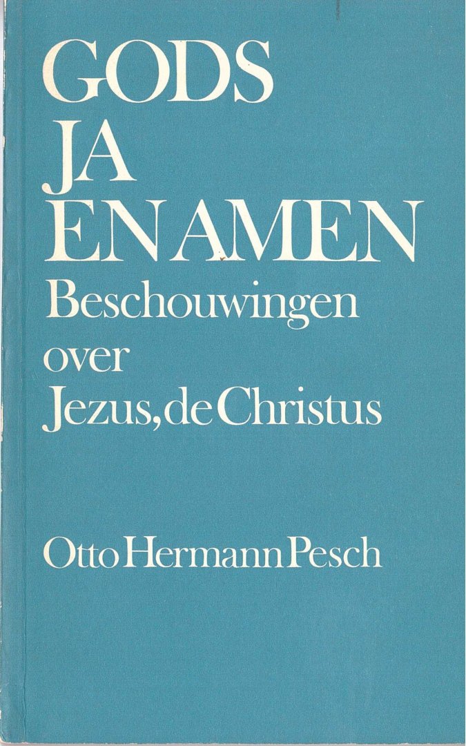 Pesch, Otto Hermann - Gods ja en amen - Beschouwingen over Jezus, de Christus