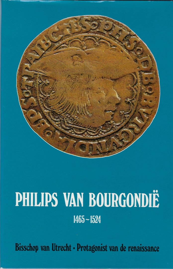 Sterk, J. - Philips van Bourgondië 1465-1524