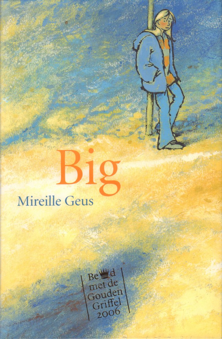 Geus, Mireille - Big (Bekroond met de Gouden Griffel 2006), 116 pag. hardcover + stofomslag, zeer goede staat