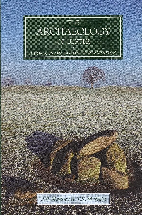 Mallory, J.P.; McNeill, T.E. - The Archaeology of Ulster. From Colonization to Plantation