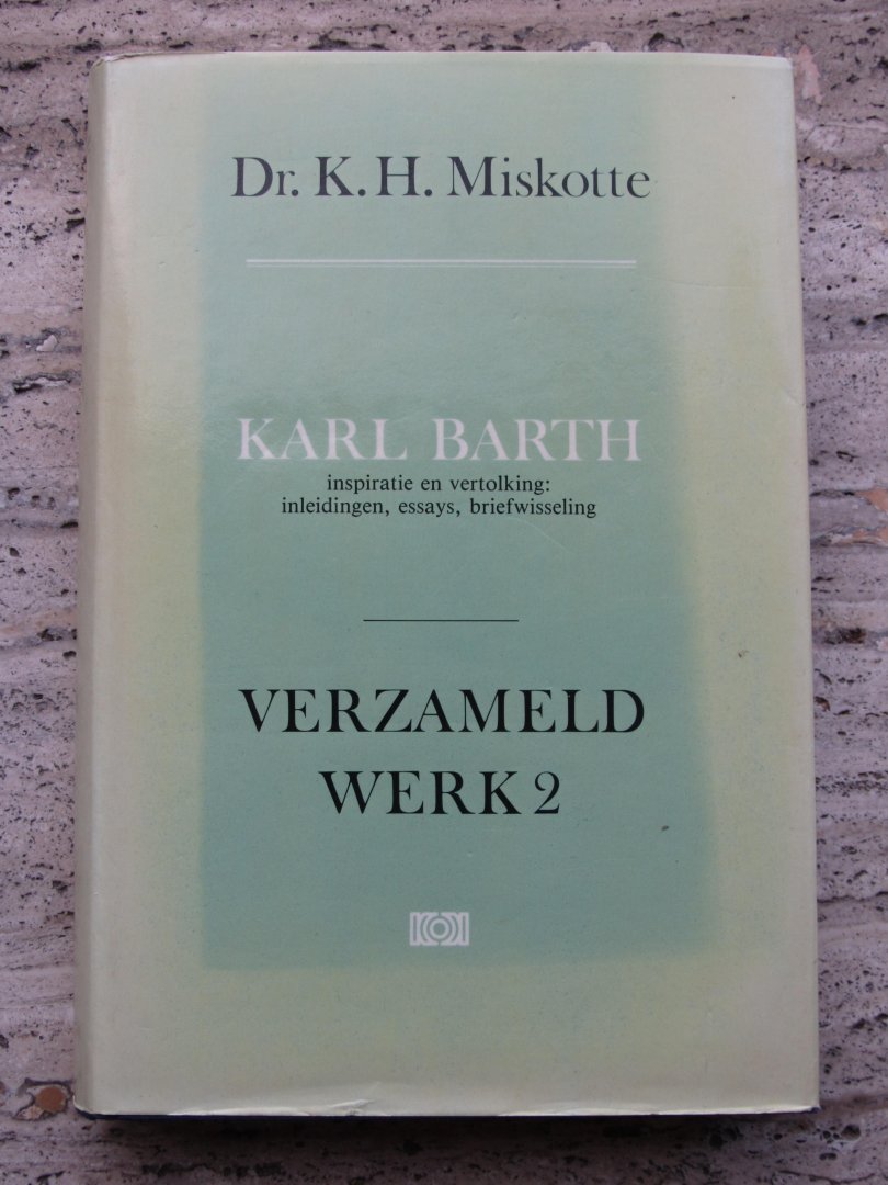 Miskotte, K.H. - Karl Barth. Inspiratie en vertolking: inleidingen, essays, briefwisseling. (Verzameld Werk  deel 2 )