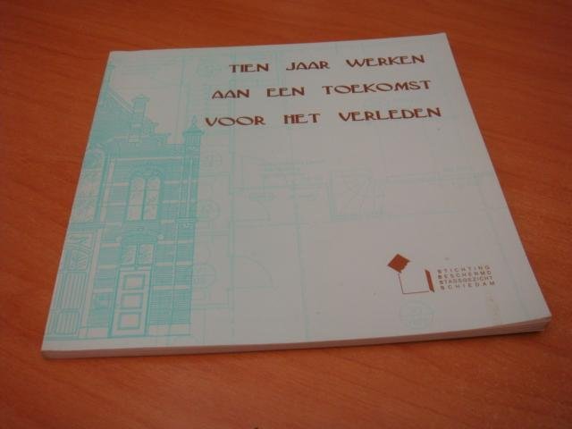 Diverse auteurs - Tien jaar werken aan een toekomst voor het verleden ( Schiedam)