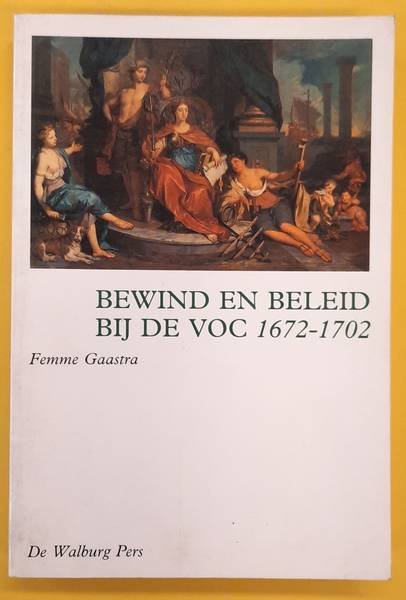 GAASTRA, FEMME S. - Bewind en beleid bij de VOC 1672-1702.