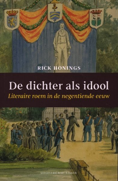 HONINGS, RICK. - De dichter als idool. Literaire roem in de negentiende eeuw.