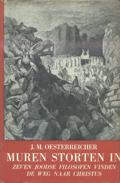Oesterreicher, Johannes M. - Muren storten in (Zeven joodse filosofen vinden de weg naar Christus)