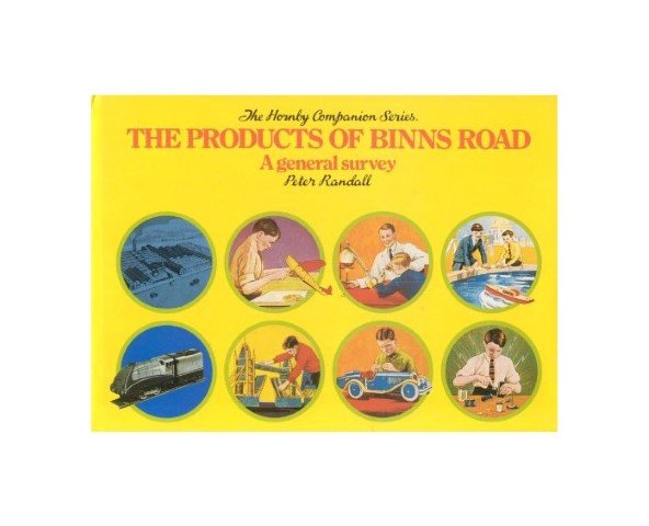 Randall Peter - The products of Binns Road: A general survey (the Hornby companion series): Meccano, Dinky Toys, Hornby trains and railway accessories etc.