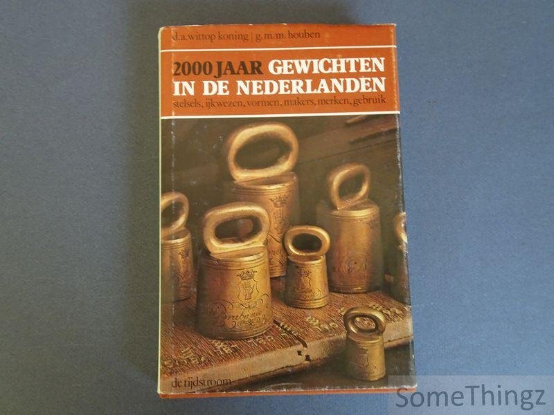 Wittop Koning, D.A. en Houben, G.M.M. - 2000 jaar gewichten in de Nederlanden. Stelsels, ijkwezen, vormen, makers, merken, gebruik.